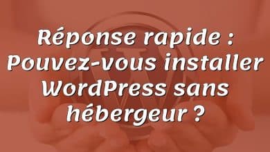 Réponse rapide : Pouvez-vous installer WordPress sans hébergeur ?